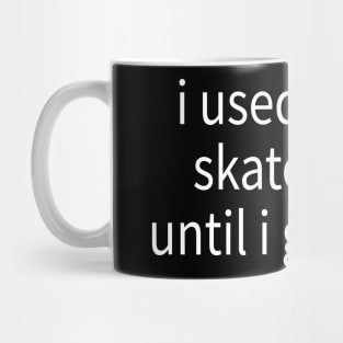 i used to like skaterboys until i got help Mug